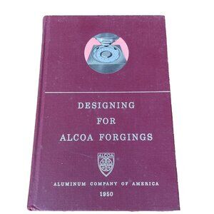 1950 Designing for ALCOA forgings book by Aluminum Company of America Pittsburgh